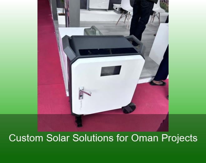 Custom Solar Solutions for Oman Projects