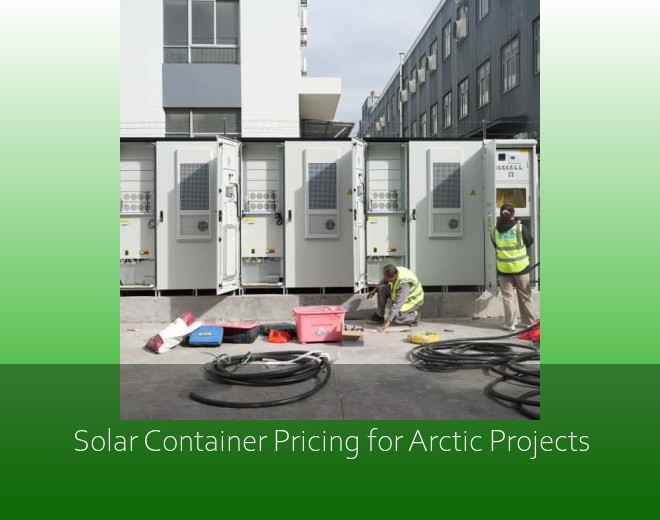 Solar Container Pricing for Arctic Projects