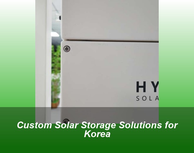 Custom Solar Storage Solutions for Korea