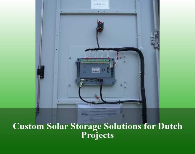 Custom Solar Storage Solutions for Dutch Projects