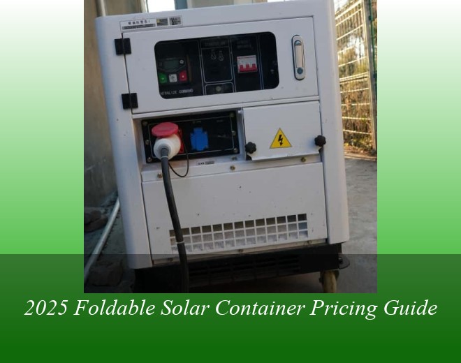2025 Foldable Solar Container Pricing Guide