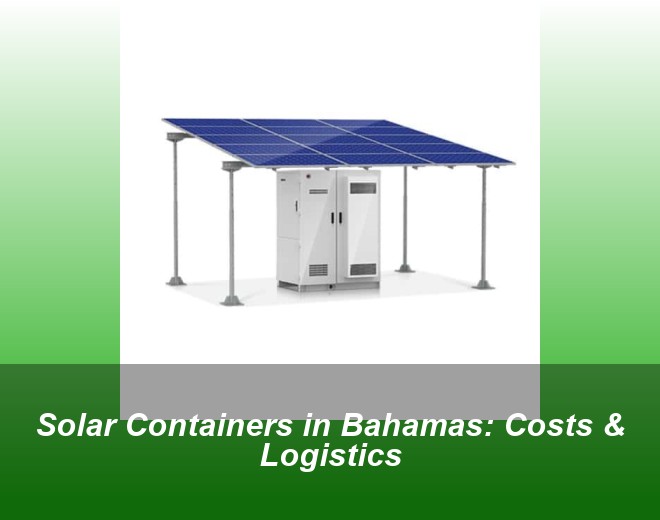 Solar Containers in Bahamas: Costs & Logistics