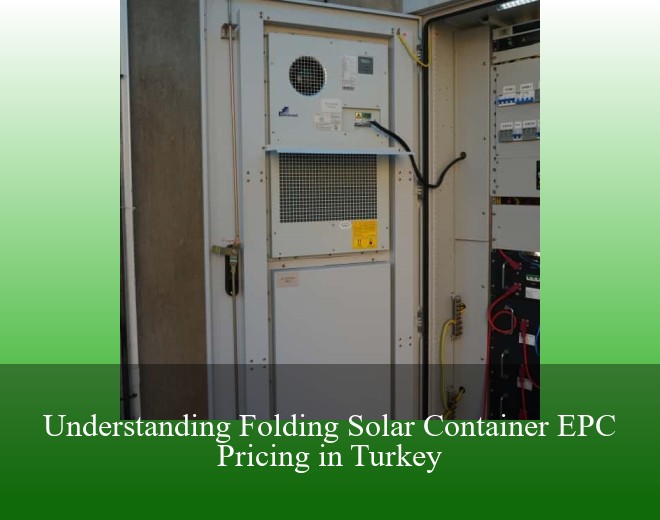 Understanding Folding Solar Container EPC Pricing in Turkey