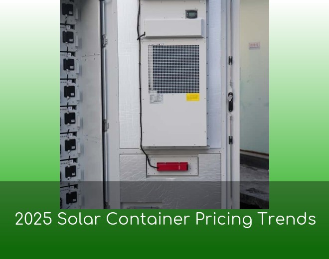 2025 Solar Container Pricing Trends