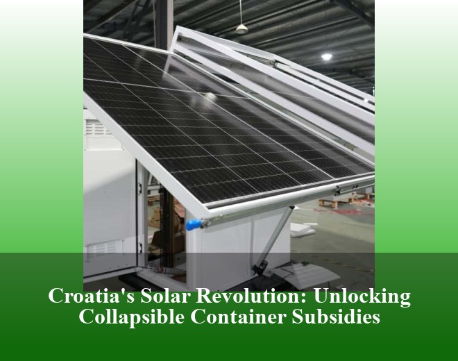 Croatia's Solar Revolution: Unlocking Collapsible Container Subsidies
