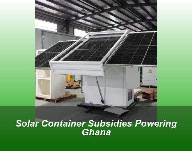 Solar Container Subsidies Powering Ghana