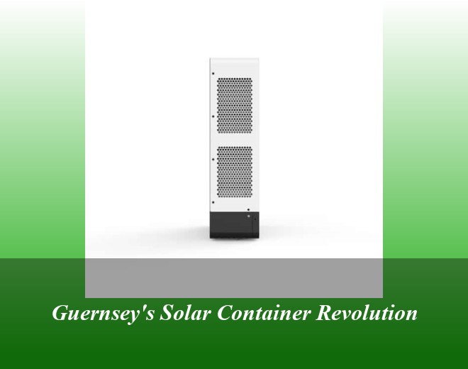 Guernsey's Solar Container Revolution