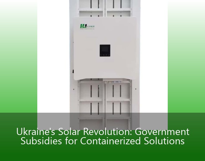 Ukraine's Solar Revolution: Government Subsidies for Containerized Solutions
