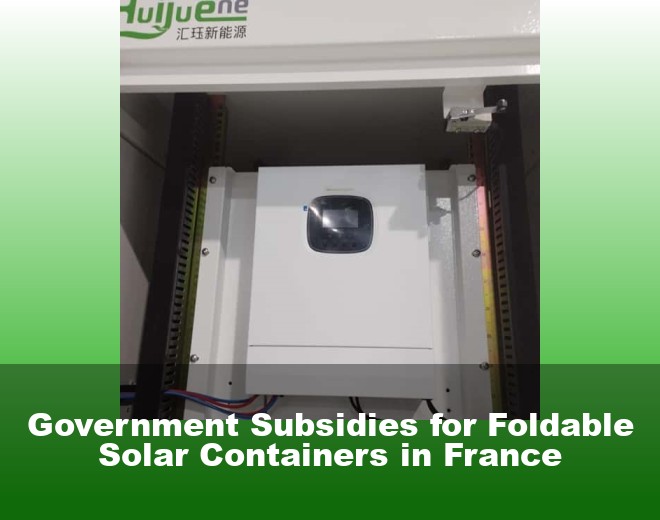 Government Subsidies for Foldable Solar Containers in France