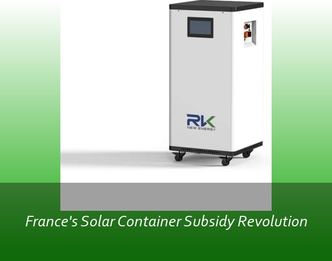 France's Solar Container Subsidy Revolution