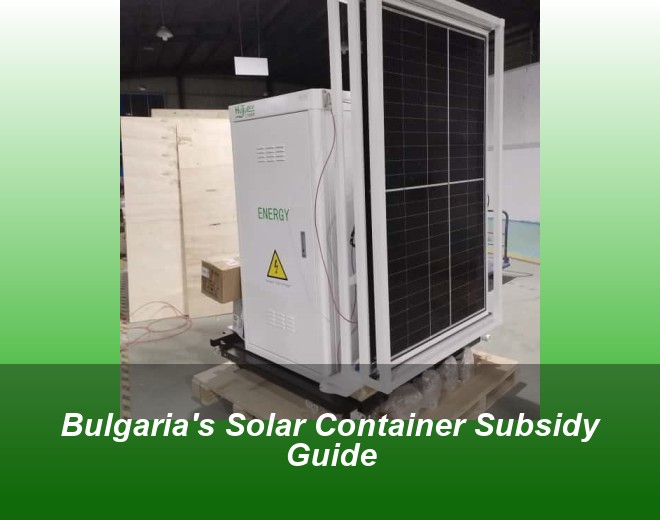 Bulgaria's Solar Container Subsidy Guide