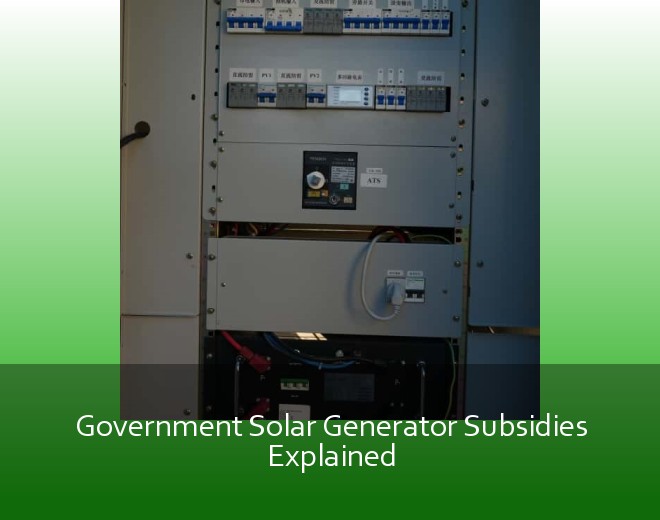 Government Solar Generator Subsidies Explained