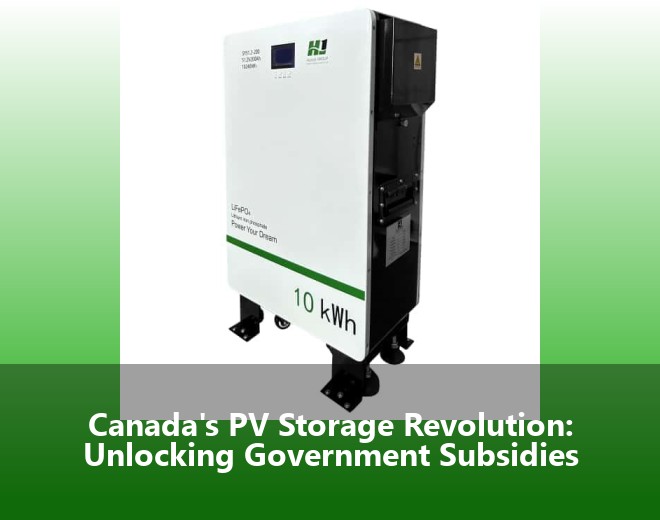 Canada's PV Storage Revolution: Unlocking Government Subsidies