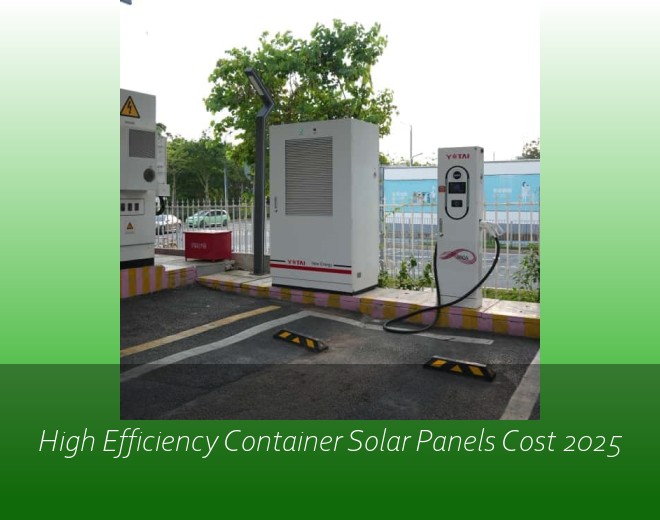 High Efficiency Container Solar Panels Cost 2025