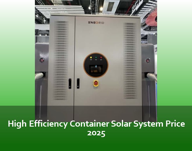 High Efficiency Container Solar System Price 2025