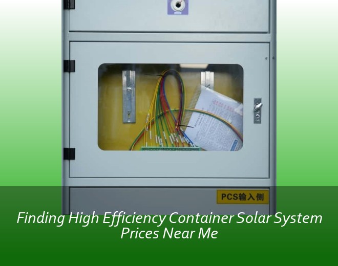Finding High Efficiency Container Solar System Prices Near Me