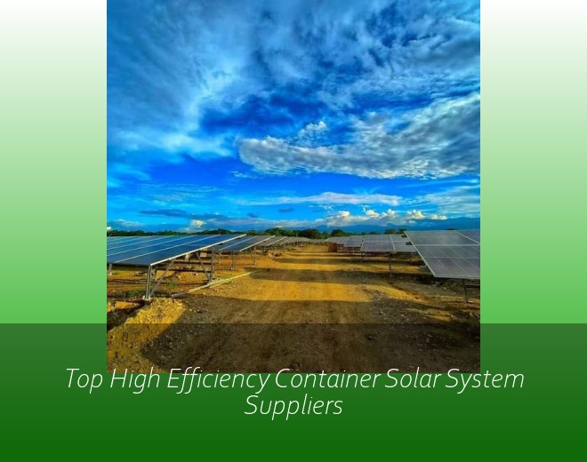 Top High Efficiency Container Solar System Suppliers