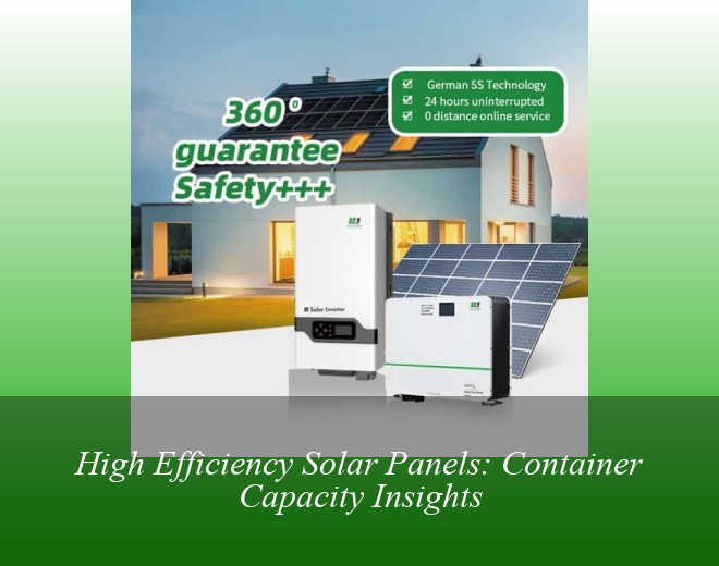 High Efficiency Solar Panels: Container Capacity Insights