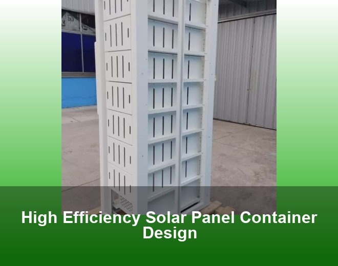 High Efficiency Solar Panel Container Design