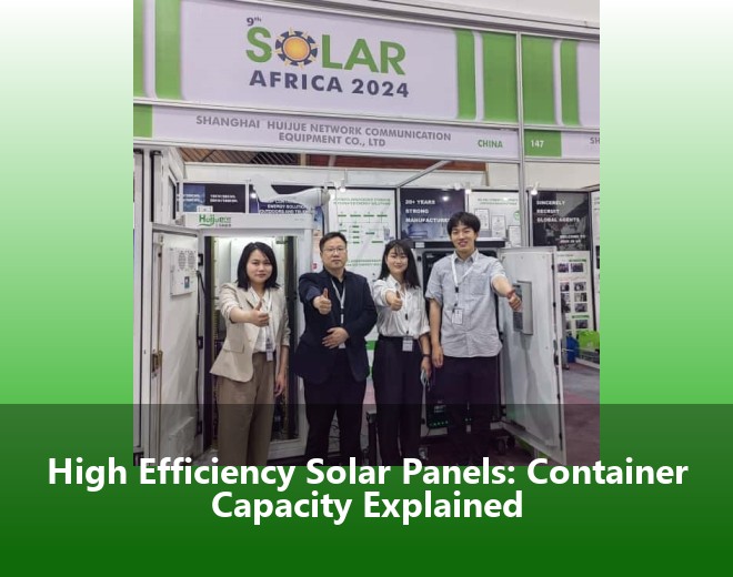 High Efficiency Solar Panels: Container Capacity Explained