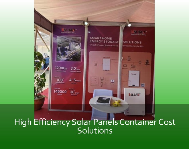 High Efficiency Solar Panels Container Cost Solutions