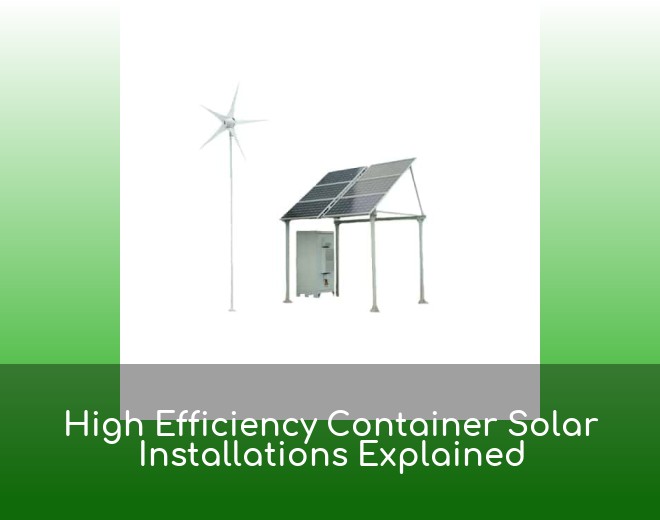 High Efficiency Container Solar Installations Explained