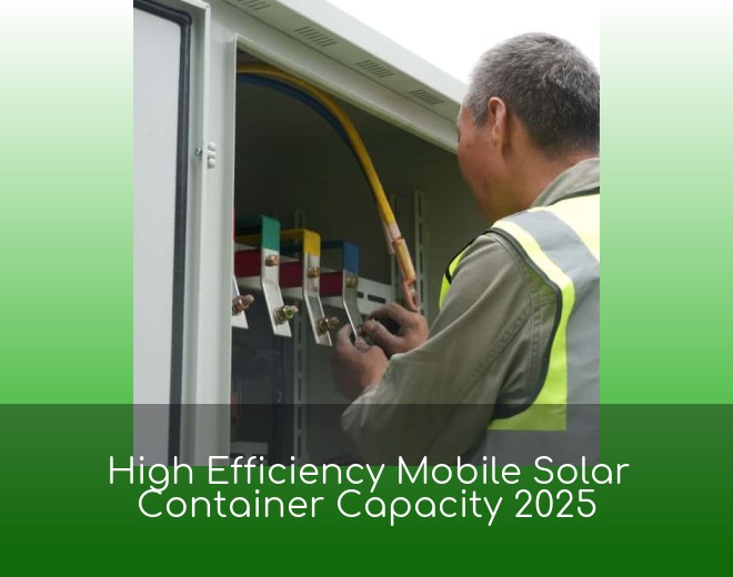 High Efficiency Mobile Solar Container Capacity 2025