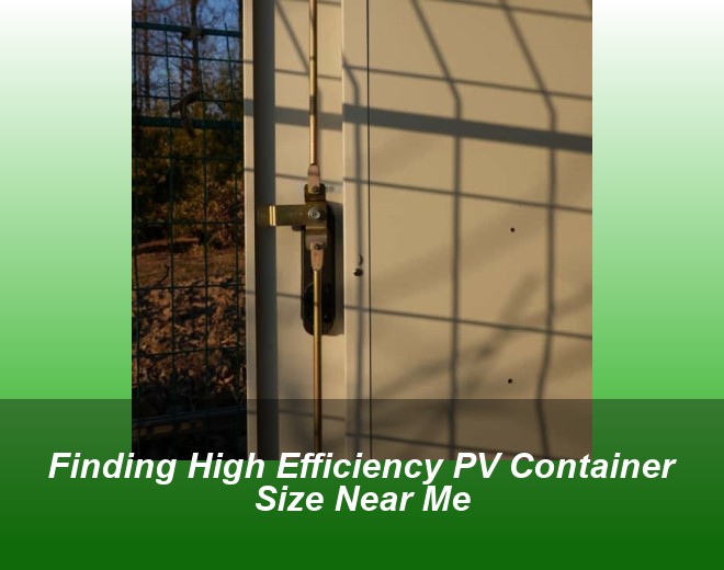 Finding High Efficiency PV Container Size Near Me