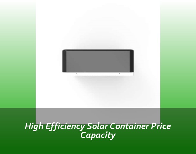 High Efficiency Solar Container Price Capacity