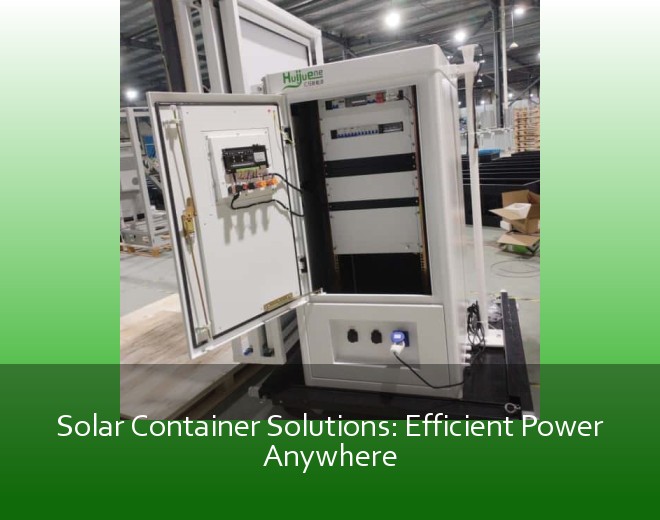Solar Container Solutions: Efficient Power Anywhere
