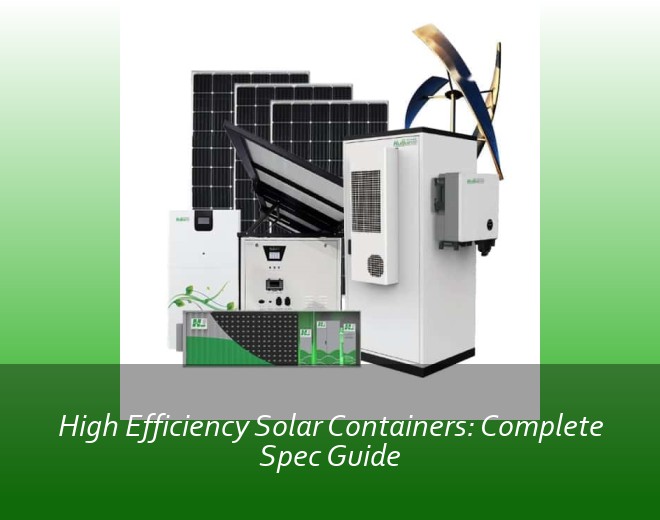 High Efficiency Solar Containers: Complete Spec Guide
