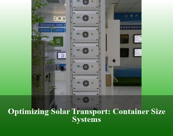 Optimizing Solar Transport: Container Size Systems