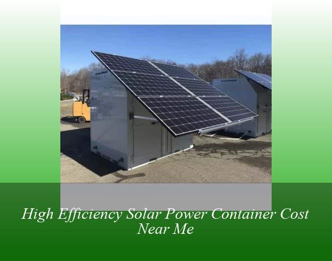 High Efficiency Solar Power Container Cost Near Me