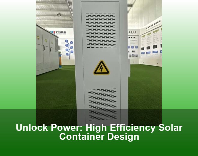 Unlock Power: High Efficiency Solar Container Design