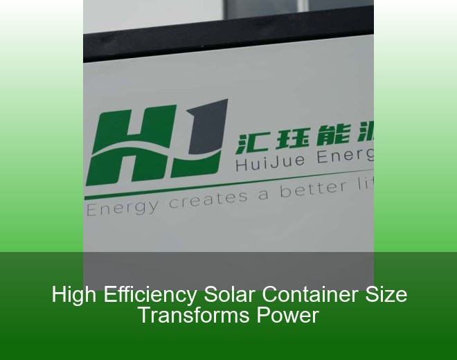 High Efficiency Solar Container Size Transforms Power