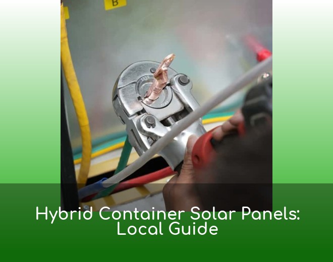 Hybrid Container Solar Panels: Local Guide