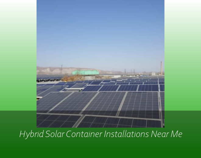 Hybrid Solar Container Installations Near Me