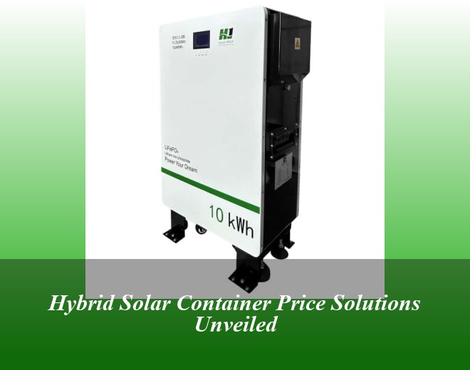Hybrid Solar Container Price Solutions Unveiled