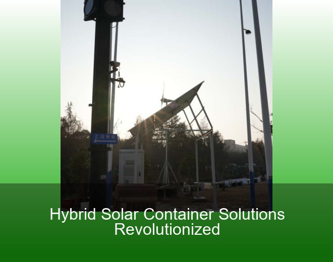 Hybrid Solar Container Solutions Revolutionized