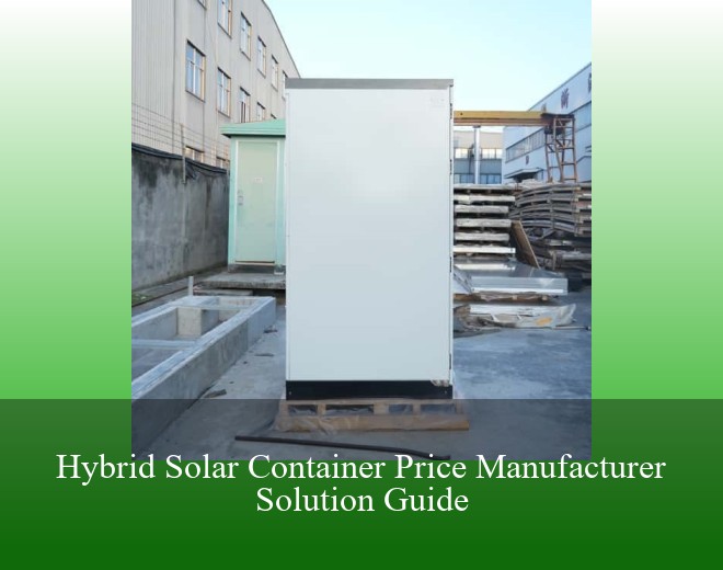 Hybrid Solar Container Price Manufacturer Solution Guide