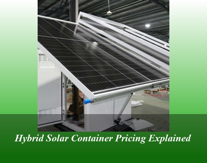 Hybrid Solar Container Pricing Explained