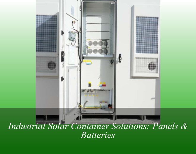 Industrial Solar Container Solutions: Panels & Batteries