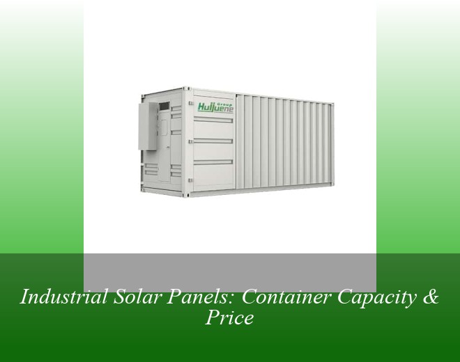 Industrial Solar Panels: Container Capacity & Price