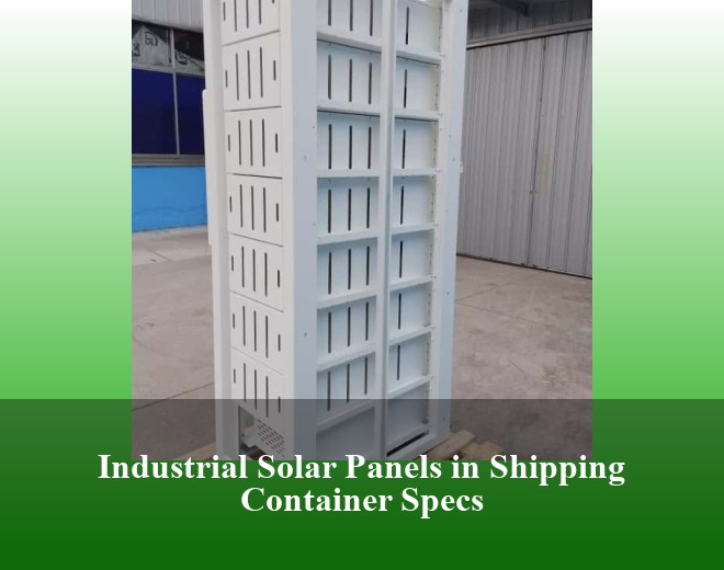 Industrial Solar Panels in Shipping Container Specs