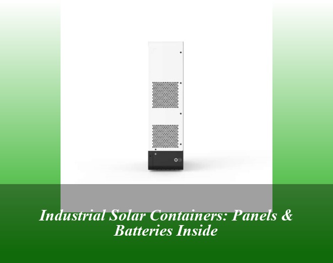 Industrial Solar Containers: Panels & Batteries Inside