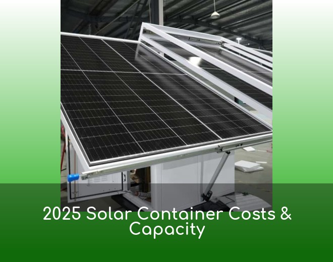 2025 Solar Container Costs & Capacity