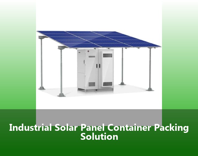 Industrial Solar Panel Container Packing Solution