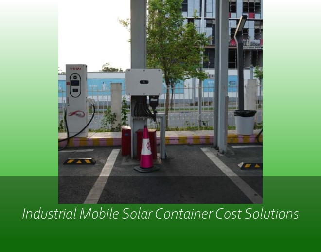 Industrial Mobile Solar Container Cost Solutions