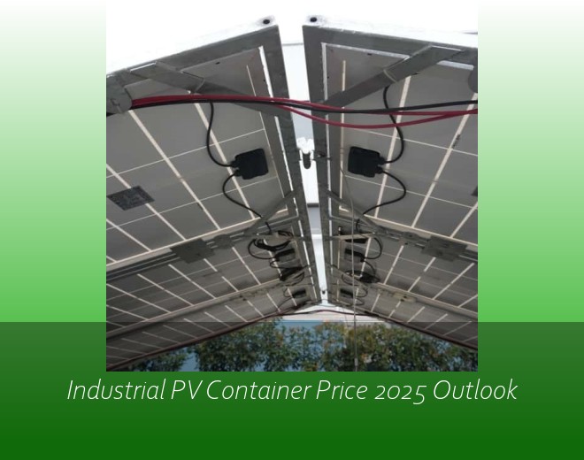 Industrial PV Container Price 2025 Outlook