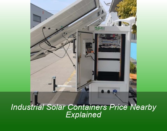 Industrial Solar Containers Price Nearby Explained